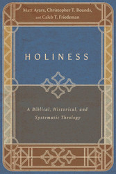 Holiness: A Biblical Historical and Systematic Theology