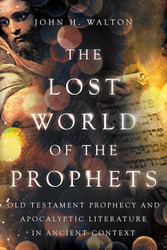 The Lost World of the Prophets: Old Testament Prophecy and