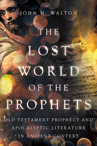 The Lost World of the Prophets: Old Testament Prophecy and