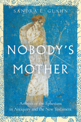 Nobody's Mother: Artemis of the Ephesians in Antiquity and the New