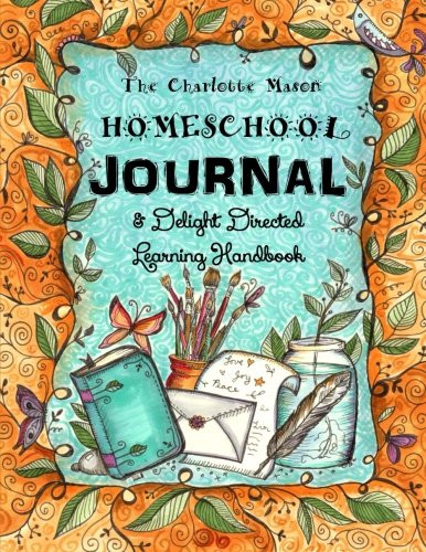 The Charlotte Mason Homeschool Journal: & Delight Directed Learning