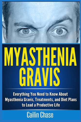 Myasthenia Gravis: Everything You Need to Know About Myasthenia