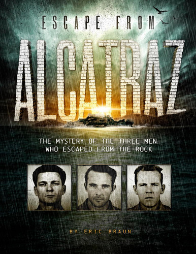 Escape from Alcatraz: The Mystery of the Three Men Who Escaped From