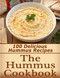 The Hummus Cookbook: 100 Delicious Hummus Recipes