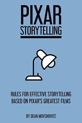 Pixar Storytelling: Rules for Effective Storytelling Based on Pixar's