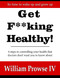 Get F**king Healthy!: 4 steps to controlling your health that doctors