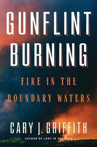 Gunflint Burning: Fire in the Boundary Waters