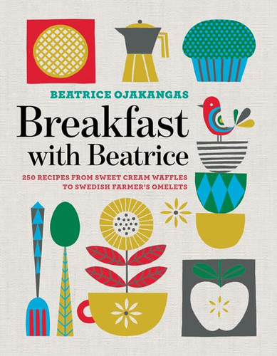 Breakfast with Beatrice: 250 Recipes from Sweet Cream Waffles to