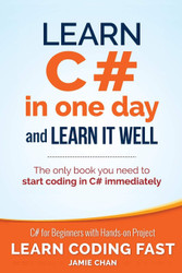 Learn C# in One Day and Learn It Well: C# for Beginners with Hands-on