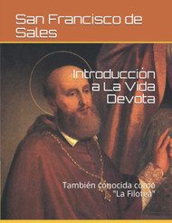 Introduccion a La Vida Devota: Tambien conocida como "La Filotea"