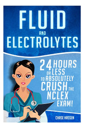 Fluid and Electrolytes: 24 Hours or Less to Absolutely Crush the