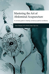 Mastering the Art of Abdominal Acupuncture: A concise guide to