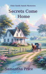 Secrets Come Home (Ettie Smith Amish Mysteries)
