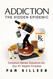 Addiction: The Hidden Epidemic: Common Sense Solutions for Our #1