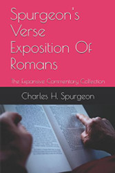 Spurgeon's Verse Exposition Of Romans: The Expansive Commentary