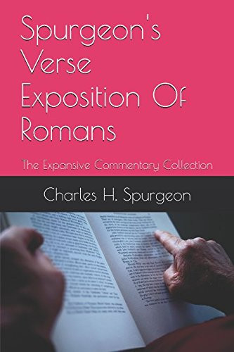 Spurgeon's Verse Exposition Of Romans: The Expansive Commentary