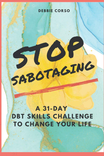 Stop Sabotaging: A 31-Day DBT Challenge to Change Your Life