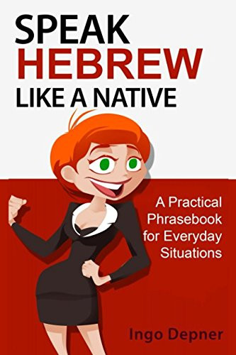 Speak Hebrew like a Native: A Practical Phrasebook for Everyday