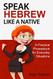 Speak Hebrew like a Native: A Practical Phrasebook for Everyday