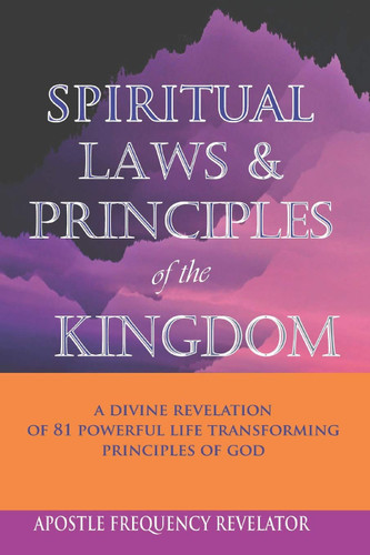 Spiritual Laws and Principles of the Kingdom: a Divine Revelation of