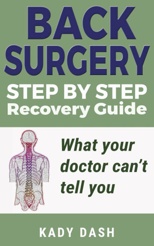 Step by Step Back Surgery: A Recovery Guide: What your doctor can't
