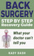 Step by Step Back Surgery: A Recovery Guide: What your doctor can't