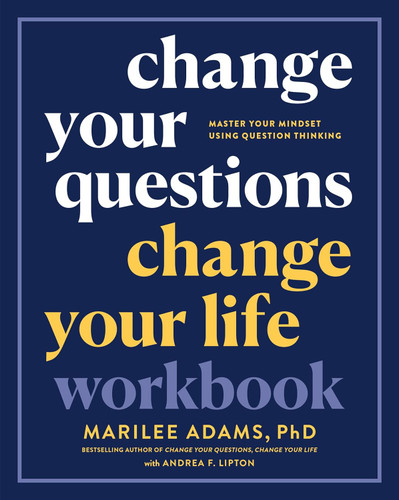 Change Your Questions Change Your Life Workbook: Master Your Mindset