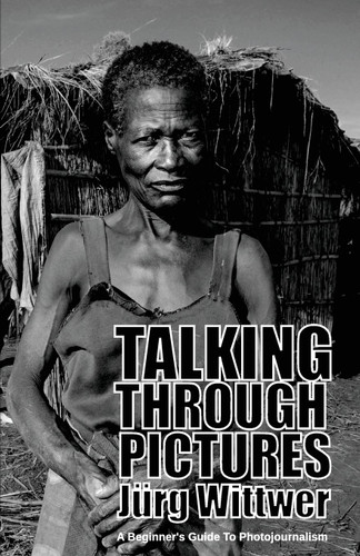 Talking through Pictures: A Beginner's Guide to Photojournalism
