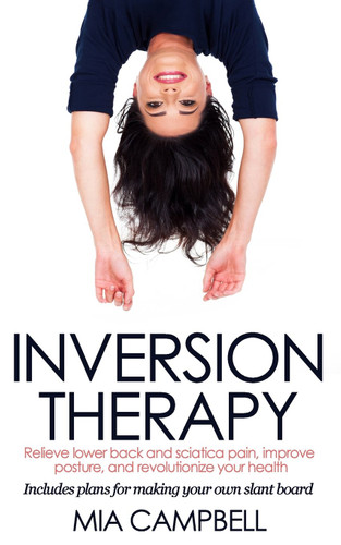 Inversion Therapy: Relieve lower back and sciatica pain improve