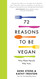 72 Reasons to Be Vegan: Why Plant-Based. Why Now.