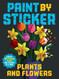 Paint by Sticker: Plants and Flowers: Create 12 Stunning Images One