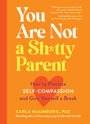 You Are Not a Sh*tty Parent: How to Practice Self-Compassion and Give