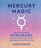 Mercury Magic: How to Thrive During Retrogrades and Tap Into the