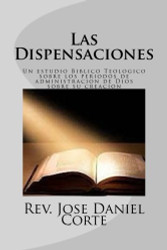 Las Dispensaciones: Un estudio Biblico Teologico sobre los periodos