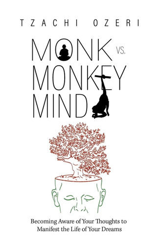 Monk vs. Monkey Mind: Becoming Aware of Your Thoughts to Manifest the