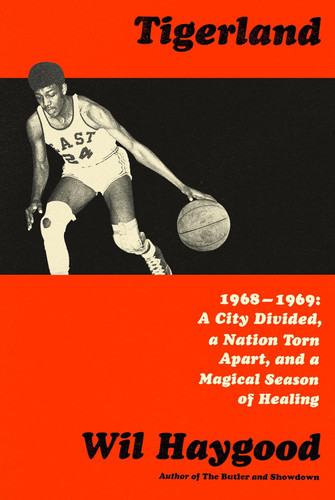 Tigerland: 1968-1969: A City Divided a Nation Torn Apart and a