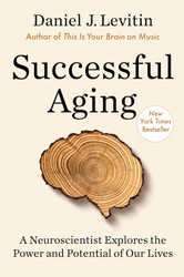 Successful Aging: A Neuroscientist Explores the Power and Potential