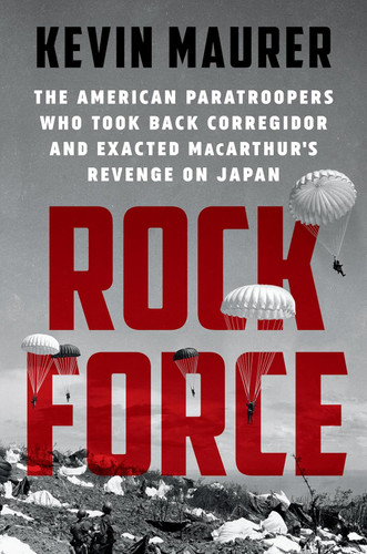 Rock Force: The American Paratroopers Who Took Back Corregidor and