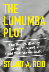 The Lumumba Plot: The Secret History of the CIA and a Cold War