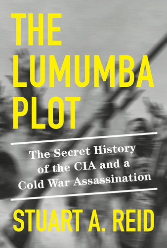 The Lumumba Plot: The Secret History of the CIA and a Cold War