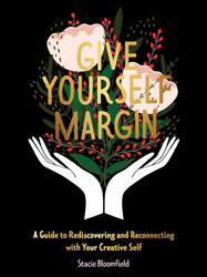 Give Yourself Margin: A Guide to Rediscovering and Reconnecting with