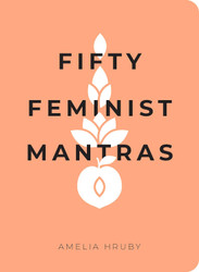 Fifty Feminist Mantras: A Yearlong Practice for Cultivating Feminist
