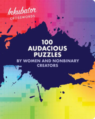 Inkubator Crosswords: 100 Audacious Puzzles by Women and Nonbinary