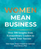 Women Mean Business: Over 500 Insights from Extraordinary Leaders to