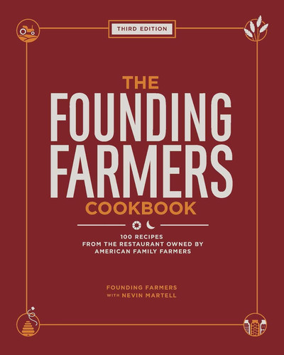 The Founding Farmers Cookbook:100 Recipes from the Restaurant Owned