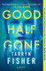 Good Half Gone: A Twisty Psychological Thriller Good Half Gone: A Twisty Psychological Thriller