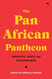 The Pan-African Pantheon: Prophets Poets and Philosophers