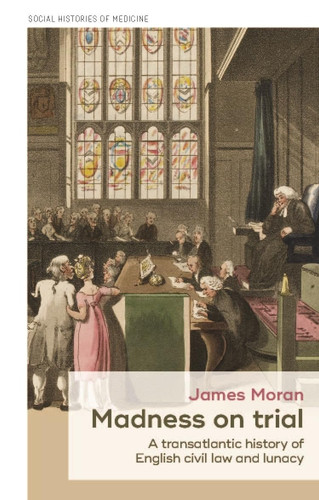 Madness on trial: A transatlantic history of English civil law and