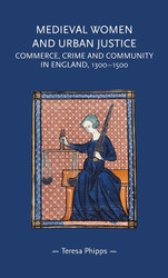 Medieval women and urban justice: Commerce crime and community in