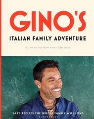 Gino's Italian Family Adventure: All of the Recipes from the New ITV